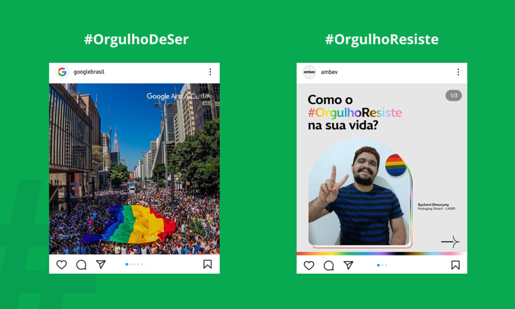 Hashtags. Em um fundo verde temos dois exemplos de postagens e suas respectivas hashtags. No lado esquerdo a postagem da google brasil com #orgulhoDeSer e do lado direito a postagem da Ambev com a #OrgulhoResiste.